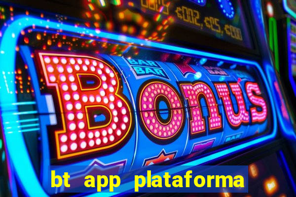 bt app plataforma de jogos